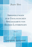 Abhandlungen Zur Geologischen Specialkarte Von Elsass-Lothringen, Vol. 3 (Classic Reprint)