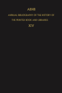 Abhb Annual Bibliography of the History of the Printed Book and Libraries: Volume 14: Publications of 1983 and Additions from the Preceeding Years
