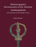 Abhinavagupta's Hermeneutics of the Absolute Anuttaraprakriya: An Interpretation of His Paratrisika Vivarana