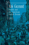 ABI Gezunt: Health and the American Jewish Dream