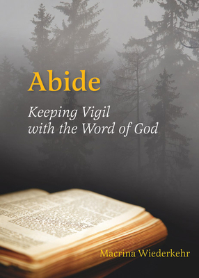 Abide: Keeping Vigil with the Word of God - Wiederkehr, Macrina, O.S.B.