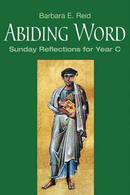 Abiding Word: Sunday Reflections for Year C - Reid, Barbara E, O.P.