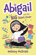 Abigail and the Big Start Over: Switch Schools. Make Friends. Fix All the Mess!