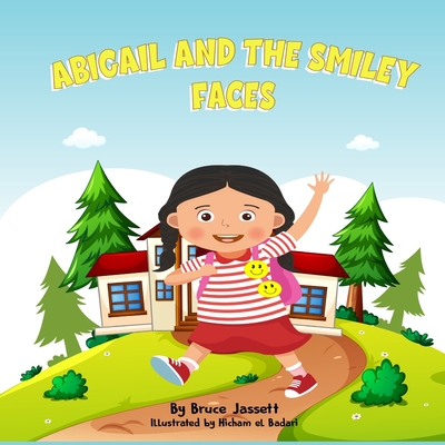 Abigail And the Smiley Faces: Confidence Building Moral Lesson Stories - Jassett, Bruce