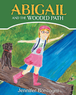 Abigail and The Wooded Path: A Children's STEM Picture Book About Nature for Kids Ages 4-8