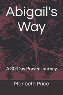 Abigail's Way: A 30-Day Prayer Journey