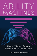 Ability Machines: What Video Games Mean for Disability