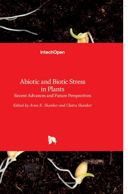 Abiotic and Biotic Stress in Plants: Recent Advances and Future Perspectives - Shanker, Arun (Editor), and Shanker, Chitra (Editor)