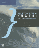 Ableton Live 6 Power!: The Comprehensive Guide - White, R. D.