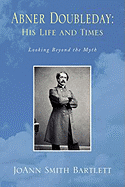 Abner Doubleday: His Life and Times