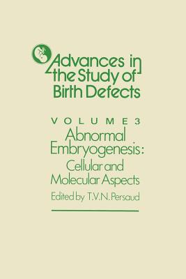 Abnormal Embryogenesis: Cellular and Molecular Aspects - Persaud, T V N, MD, PhD, Dsc (Editor)