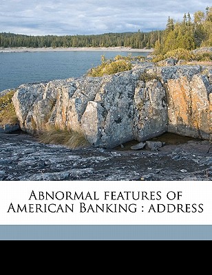 Abnormal Features of American Banking: Address - Walker, Edmund, Sir