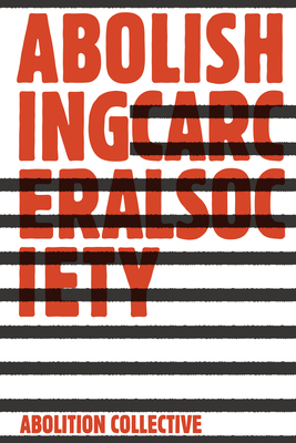 Abolishing Carceral Society - Abolition Collective (Editor)