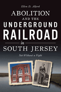 Abolition and the Underground Railroad in South Jersey: Not Without a Fight