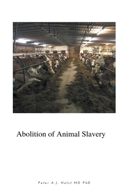 Abolition of Animal Slavery - Holst, Peter A J, MD, PhD