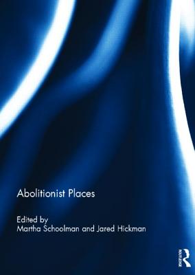 Abolitionist Places - Schoolman, Martha (Editor), and Hickman, Jared (Editor)