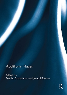 Abolitionist Places - Schoolman, Martha (Editor), and Hickman, Jared (Editor)