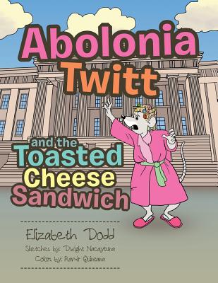 Abolonia Twitt and the Toasted Cheese Sandwich - Dodd, Elizabeth