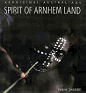 Aboriginal Australians: Spirit of Arnhem Land - Tweedie, Penny