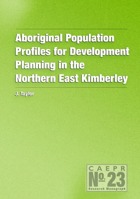 Aboriginal Population Profiles for Development Planning in the Northern East Kimberley - Taylor, John