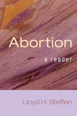Abortion: A Reader - Steffen, Lloyd H (Editor)