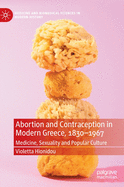 Abortion and Contraception in Modern Greece, 1830-1967: Medicine, Sexuality and Popular Culture