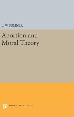 Abortion and Moral Theory - Sumner, L. W.
