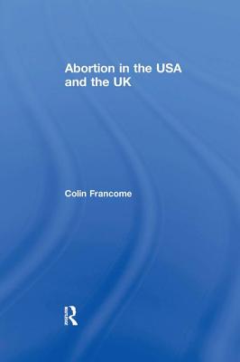 Abortion in the USA and the UK - Francome, Colin