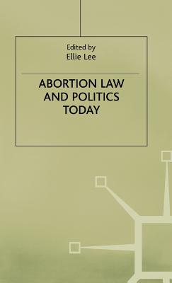 Abortion Law and Politics Today - Lee, Ellie (Editor)