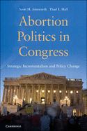 Abortion Politics in Congress: Strategic Incrementalism and Policy Change