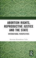 Abortion Rights, Reproductive Justice and the State: International Perspectives