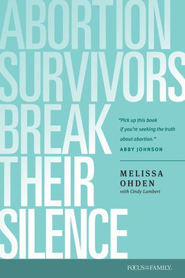 Abortion Survivors Break Their Silence - Ohden, Melissa, and Lambert, Cindy