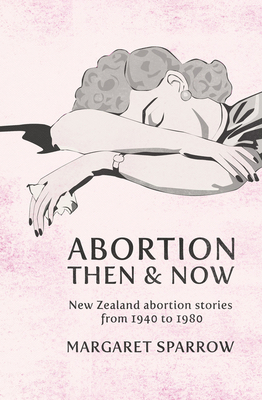 Abortion Then and Now - Sparrow, Margaret