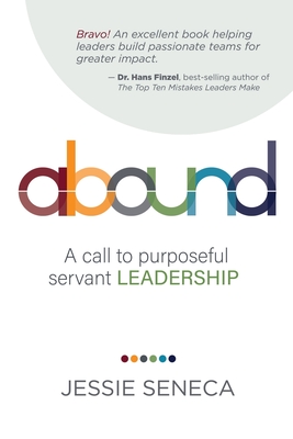 Abound: A call to purposeful servant leadership - Seneca, Jessie