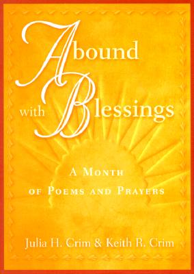 Abound with Blessings: A Month of Poems and Prayers - Crim, Julia H, and Crim, Keith R, and Morland, Margaret W (Foreword by)