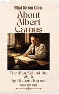 About Albert Camus: The Man Behind the Myth