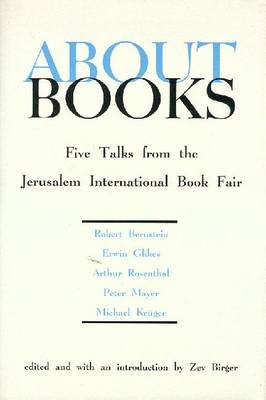 About Books: Five Talks from the Jerusalem Book Fair - Bernstein, Robert, and Glikes, Erwin, and Rosenthal, Arthur