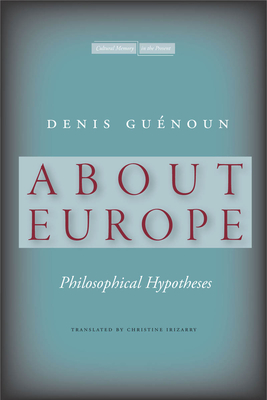 About Europe: Philosophical Hypotheses - Gunoun, Denis, and Irizarry, Christine (Translated by)