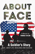 About Face a Soldier's Story about Life, Resilience and Success