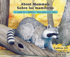 About Mammals / Sobre Los Mamiferos: A Guide for Children / Una Guia Para Ninos