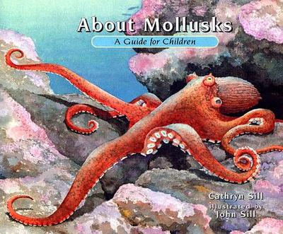 About Mollusks: A Guide for Children - Sill, Cathryn P