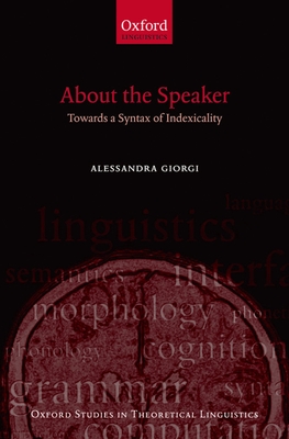 About the Speaker: Towards a Syntax of Indexicality - Giorgi, Alessandra