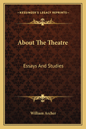 About The Theatre: Essays And Studies