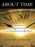 About Time: Cosmology, Time and Culture at the Twilight of the Big Bang