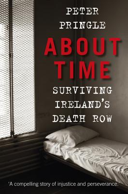 About Time: Surviving Ireland's Death Row - Pringle, Peter