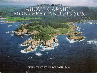 Above Carmel, Monterey & Big Sur - Cameron, Robert (Photographer), and Gilliam, Harold (Text by)