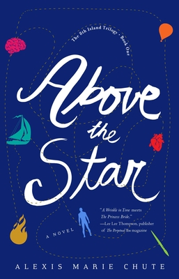 Above the Star: The 8th Island Trilogy, Book 1, a Novel - Chute, Alexis Marie