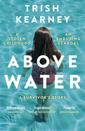 Above Water: A Stolen Childhood, An Enduring Scandal, A Survivor's Story