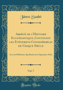 Abrg de l'Histoire Ecclsiastique, Contenant les Evnemens Considrables de Chaque Sicle, Vol. 7: Avec des Rflxions; Qui Renferme le Quinzime Sicle (Classic Reprint)