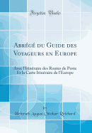 Abrg du Guide des Voyageurs en Europe: Avec l'Itinraire des Routes de Poste Et la Carte Itinraire de l'Europe (Classic Reprint)